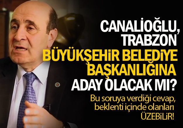 Volkan Canalioğlu, Trabzon Büyükşehir Belediyesine aday mı?
