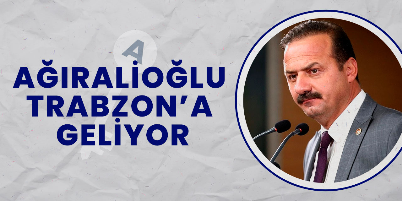 YAVUZ AĞIRALİOĞLU TRABZON’A GELİYOR
