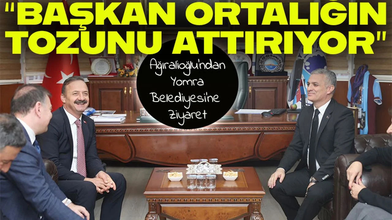 Yavuz A��ralio�lu�ndan Yomra Belediyesi�ne Ziyaret: �Mustafa Ba�kan Ortal���n Tozunu Att�r�yor�

