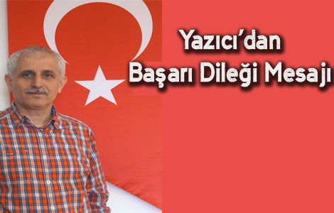 YAZICI'DAN BAŞARI DİLEĞİ