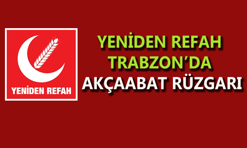 Yeniden Refah Partisi Trabzon’da Akçaabat Rüzgarı Esiyor