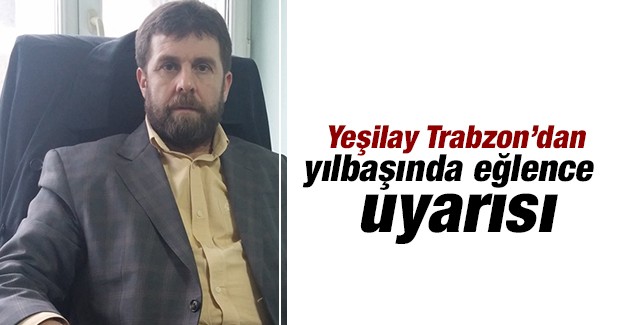 Yeşilay Trabzon'dan yılbaşı eğlence uyarısı
